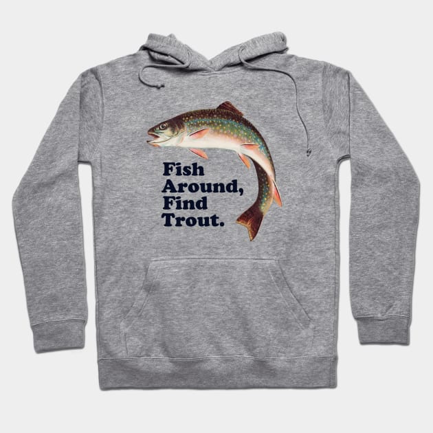 Fish Around Find Trout – Funny Fishing slogan based on F*ck Around Find Out Hoodie by thedesigngarden